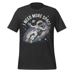 I Need More Space T-Shirt – Funny Astronaut Shirt for Space Lovers, Outer Space Galaxy Tee, Cosmic Humor Gift for Science & Nerd Fans