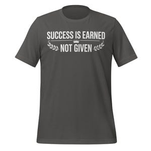 Success Is Earned Not Given Shirt | Motivational Workout Tee | Hustle Entrepreneur Gym Shirt | Fitness Inspiration Mens Mindset Gift