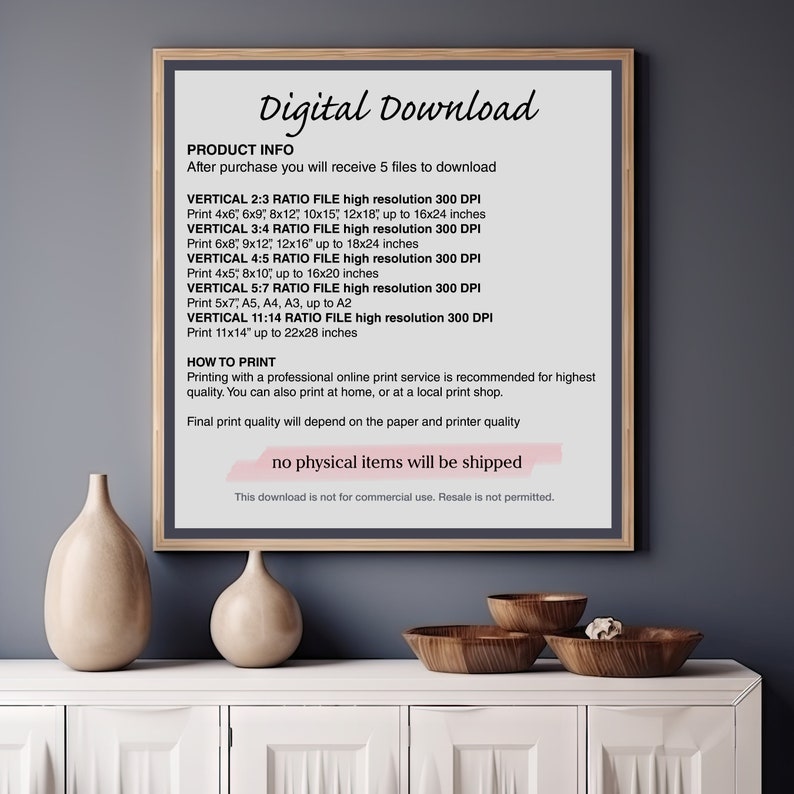 May include: A framed print with the text "Digital Download" at the top. The print provides product information, including file sizes and printing instructions. The bottom of the print states "no physical items will be shipped."