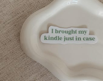 Book Sticker Bookish Sticker Glossy or Matte Waterproof Sticker Book Sticker Kindle Sticker Kindle Humor I brought my kindle just in case