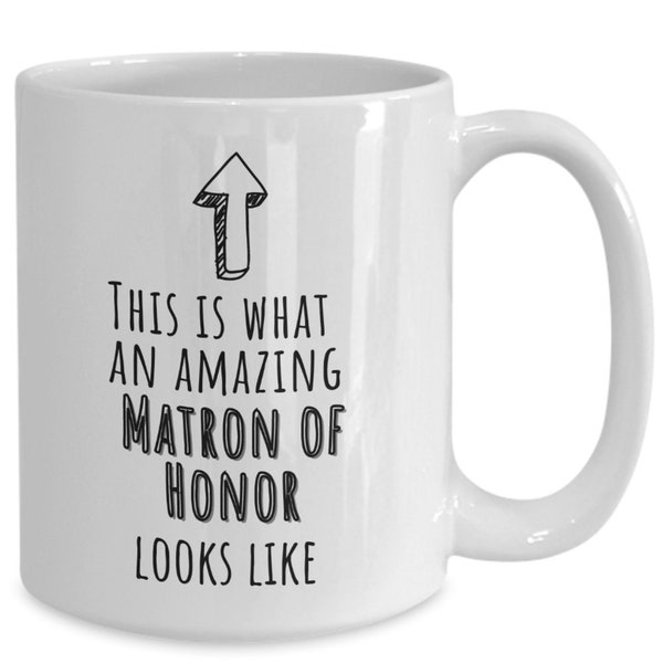 Matron of honor gift idea, 11 or 15 oz ceramic mug, amazing matron of honor, gifts for wedding party