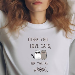 Crazy Cat Lady Shirt - Either You Love Cats or You&#39;re Wrong - Funny Gift for Cat Lovers