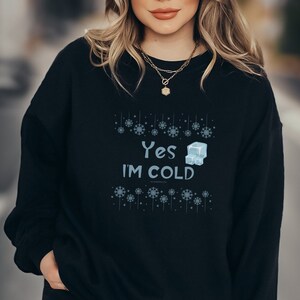 Yes I&#39;m Cold Sweatshirt Anniversary Gift For Wife Long Sleeve Shirt Custom Print Gift From Mom For Those Who Are Always Cold!