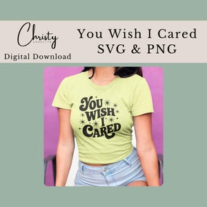 Sarkastisches SVG PNG Bündel – You Wish I Cared – Lustiges Zitat Design – Cricut Cut Datei – Sublimationsdruck – Snarky Craft File