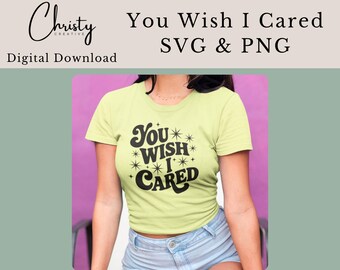 Sarcastic SVG PNG Bundle – You Wish I Cared – Funny Quote Design – Cricut Cut File – Attitude Sublimation – Snarky Craft File