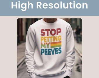 Stop Petting My Peeves Shirt Design, Funny Shirt Graphic, T-shirt Sublimation, Commercial Use, High Quality, Transparent PNG, POD