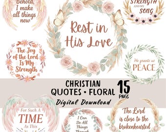May include: A digital download featuring 15 PNGs of Christian quotes with floral wreath designs. The quotes include "Rest in His Love," "The Lord is my strength and my song," and "Behold, I make all things new." The color palette is soft and pastel.