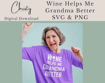 Funny Wine Grandma SVG PNG Bundle – Wine Helps Me Grandma Better – Wine Lover Gift – Cute Wine Quote – Cricut Cut File – Sublimation