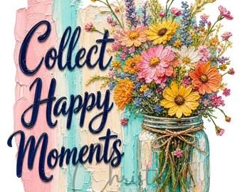 Collect Happy Moments T-shirt Design PNG, Floral Jar Sublimation, Wildflower Art Print, Happy Quote Shirt Gift