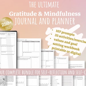 May include: A digital planner with a pink and gold background. The planner is titled "The Ultimate Gratitude & Mindfulness Journal and Planner" and features a gold circle with the text "250+ Pages". The planner includes 107 prompts, 33 activities/exercises, values and goal setting, and is printable or digital. The text "Your Complete Bundle for Self-Reflection and Self-Care" is at the bottom of the image.