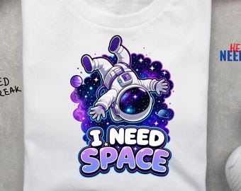 I Need Space Astronaut PNG, Galaxy Cosmic Shirt Design (Digital Download)