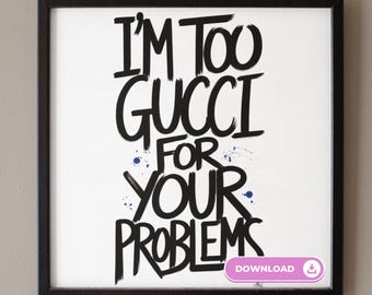 Bold Statement Design | &#39;I&#39;m Too Gucci for Your Problems&#39; Hand-Drawn PNG