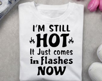 Funny Menopause PNG: "I'm Still Hot" Sublimation Design (Digital Download)