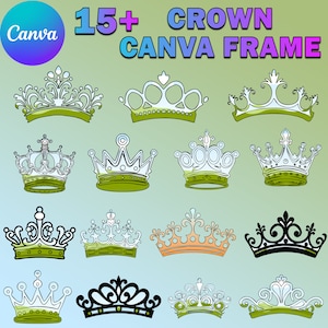 May include: 15+ crown Canva frames in various styles and colors. The crowns are all gold, silver, or black and have different designs, including simple, ornate, and modern.