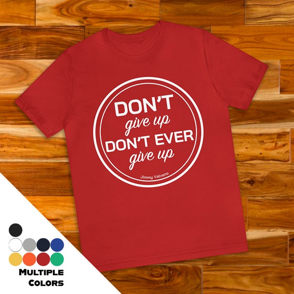 Don't Give Up, Don't Ever Give Up Shirt | Jimmy Valvano ESPN Speech Unisex Men Women Tshirt Her Teen T-shirt Motivational Inspirational Tee