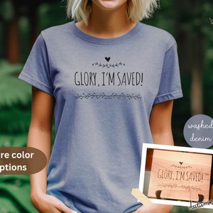 Comfort colors, “Glory, I’m saved!” shirt