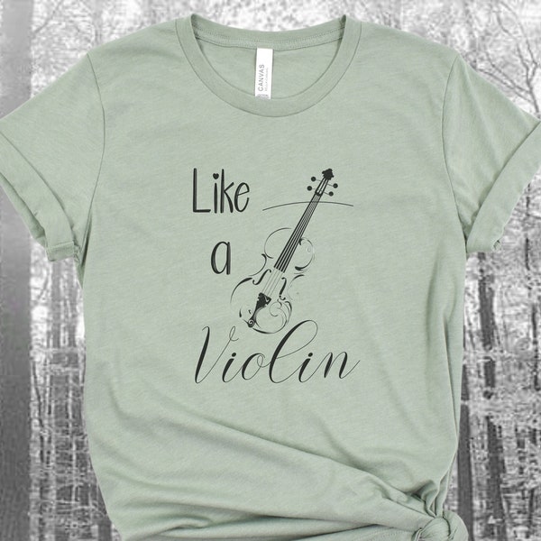 Like a Violin shirt, soft colors tee, music lover t-shirt, ts graphic top, beautiful crew neck tee shirt, sarcastic t, musician quote tshirt