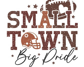 Small Town Big Pride Football Png, Football Sublimation Design, Game Day Png, Football Mom Shirt Png, Small Town Pride Png, Sports Team