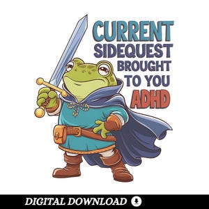 May include: A cartoon illustration of a green frog dressed as a knight, holding a sword. The frog wears a blue cape and tunic, with the text "CURRENT SIDEQUEST BROUGHT TO YOU ADHD" above. The words "DIGITAL DOWNLOAD" are at the bottom.