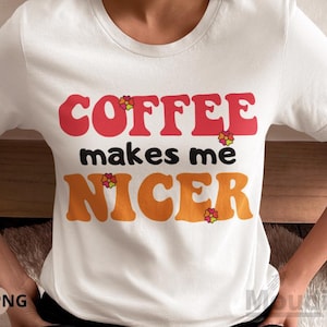Coffee Makes Me Nicer PNG, Retro Coffee Sublimation, Vintage Groovy Coffee Design, Cute Coffee Clipart, Funny Coffee Quote, Digital Download