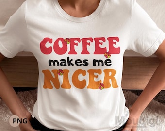 Coffee Makes Me Nicer PNG, Retro Coffee Sublimation, Vintage Groovy Coffee Design, Cute Coffee Clipart, Funny Coffee Quote, Digital Download