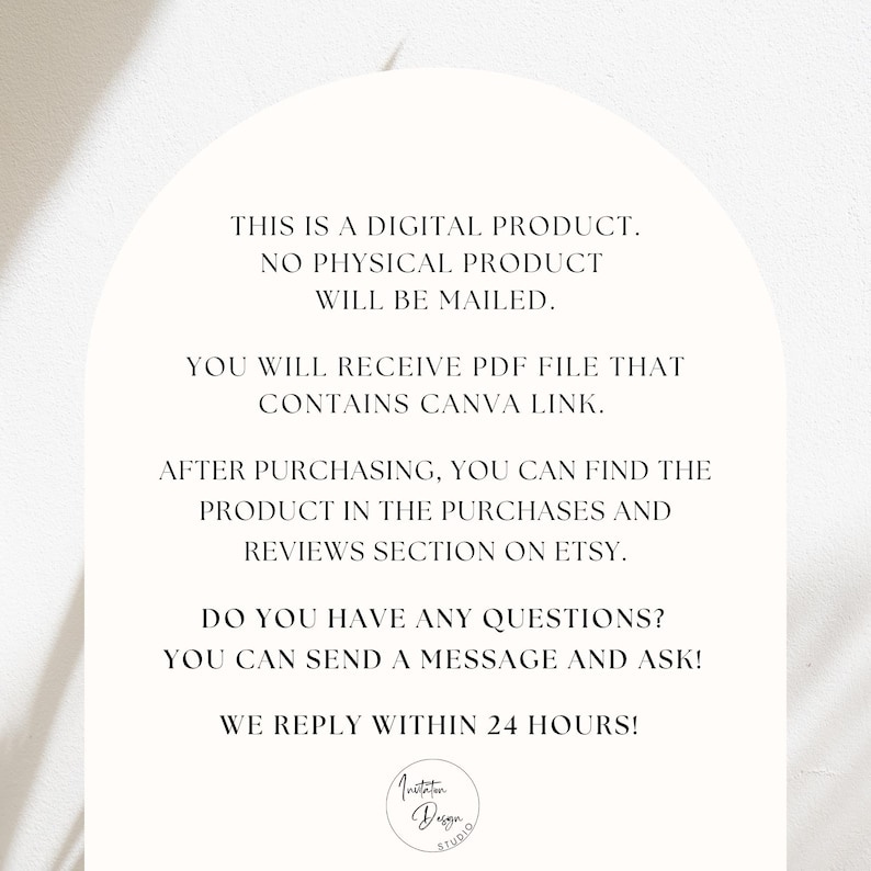 May include: A digital product announcement on a white background. Text includes details about receiving a PDF file with a Canva link, and where to find the product after purchase. It also states that questions are welcome and replies are within 24 hours. The logo of Invitation Design Studio is at the bottom.