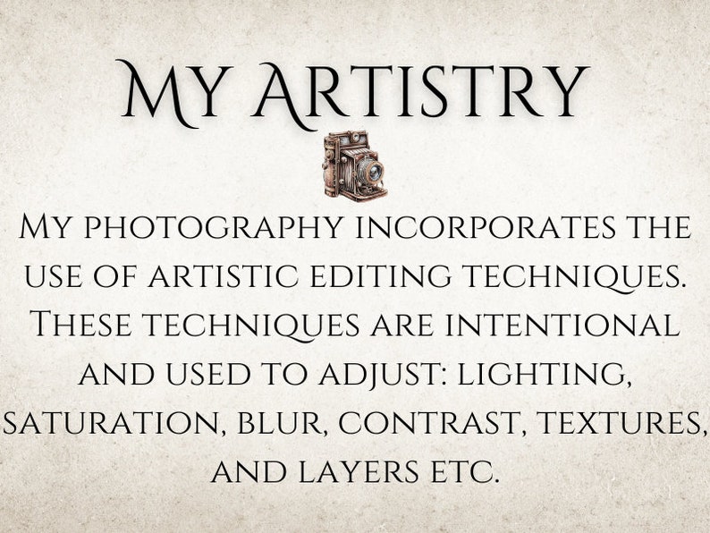 Puede incluir: Texto superpuesto sobre un fondo texturizado con una ilustraci&oacute;n de c&aacute;mara vintage. El texto dice "MY ARTISTRY" y "MY PHOTOGRAPHY INCORPORATES THE USE OF ARTISTIC EDITING TECHNIQUES. THESE TECHNIQUES ARE INTENTIONAL AND USED TO ADJUST: LIGHTING, SATURATION, BLUR, CONTRAST, TEXTURES, AND LAYERS ETC."
