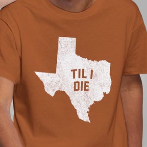 Texas Til I Die t-shirt, I love Texas shirt, t-shirt for Texas Longhorn fans, Go horns shirt, UT shirt, Hook &#39;Em, University of Texas shirt