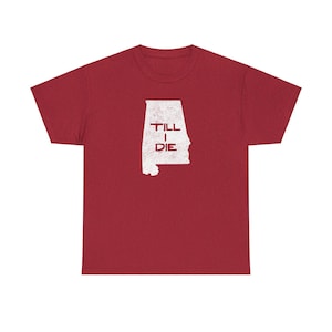 T-shirt Alabama Till I Die, chemise I love Alabama, t-shirt pour fan de l&#39;état de l&#39;Alabama, Alabama, Roll Tide, Crimson Tide, Bama, tee-shirt UA