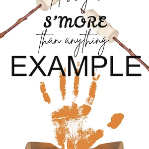 May include: A white background with the text "I love you s'more than anything EXAMPLE". The image includes a handprint in orange, marshmallows on sticks, and a campfire illustration.