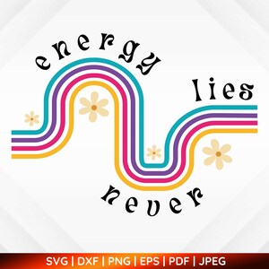 Energy Never Lies, 80s 90s, Retro Rainbow, Spiritual Aura, Meditation, Healing, Hippie, High Vibration, Law of Attraction, SVG PNG DXF