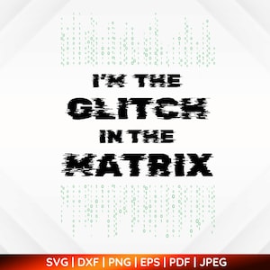 Empowerment I’m The Glitch In The Matrix, Film Movie Fan Tshirt Design Sarcastic Diva Positive Mental Health Attitude SVG DXF PNG