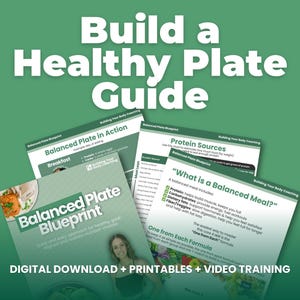 May include: A green background with the text "Build a Healthy Plate Guide" in white. Several printed guides are displayed, including "Balanced Plate Blueprint" and "Balanced Plate in Action." The phrase "DIGITAL DOWNLOAD + PRINTABLES + VIDEO TRAINING" is also visible.
