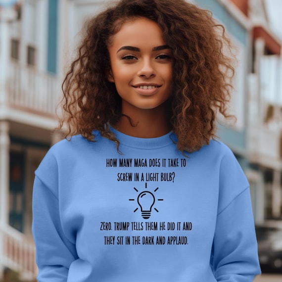 Shirts That Go Hard Anti Trump Shirt- Political Humor Unisex Crewneck Sweatshirt, Lightbulb Joke, Funny Trump Shirt - Roevember Sweatshirt