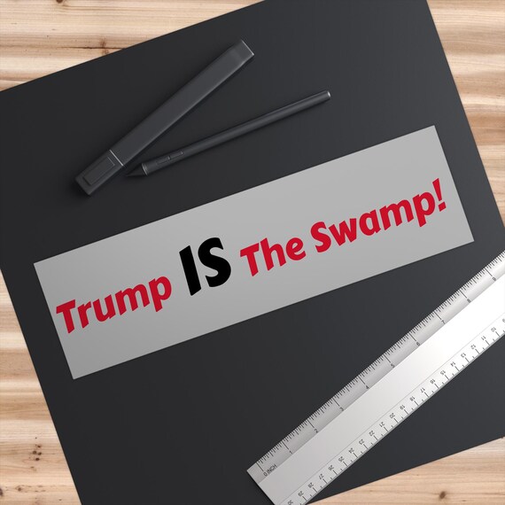 Trump IS The Swamp! Sticker-Anti Trump Drain The Swamp Political Sticker - In Three Sizes And Shapes - Resistance Bumper Sticker