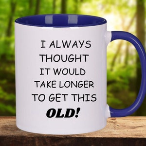 Old age joke coffee mug funny coffee mug senior mug gift birthday gag gift getting older gag gift, senior birthday over the hill coffee cup