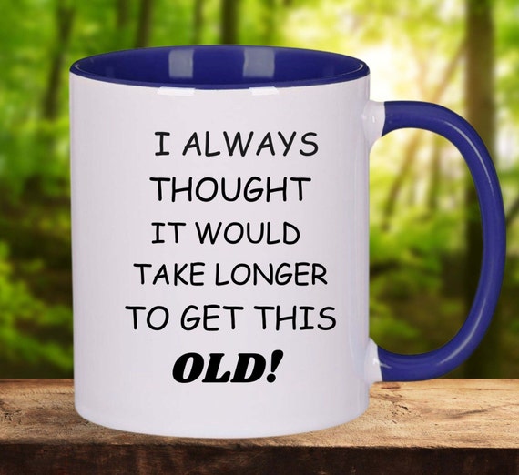 Old age joke coffee mug funny coffee mug senior mug gift birthday gag gift getting older gag gift, senior birthday over the hill coffee cup
