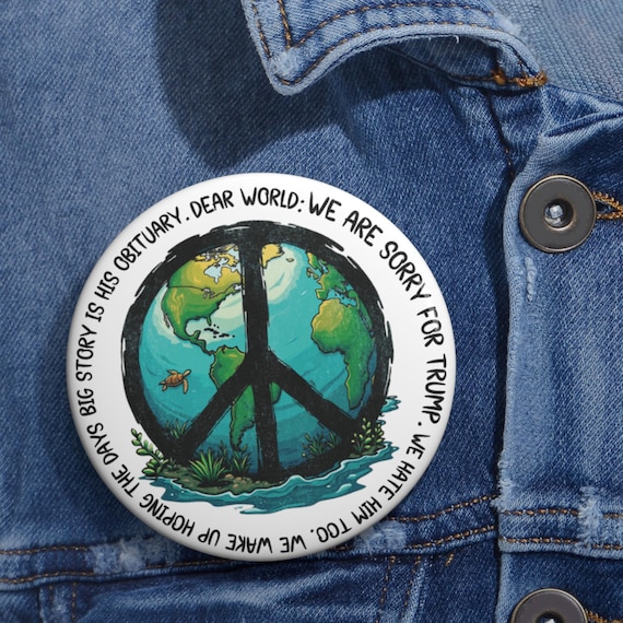 Dear World: We're Sorry Pin | Anti-Trump Political Activist Button