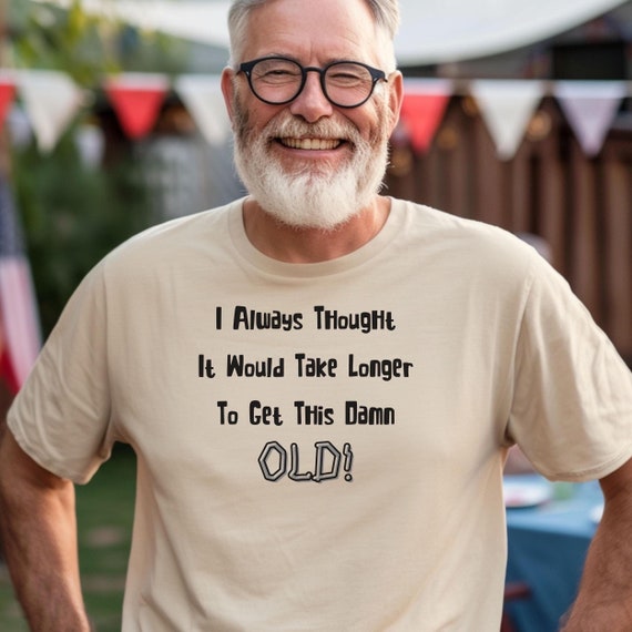 Age Gag Gift Birthday Shirt - Unisex Heavy Cotton Tee - Retirement Gag Gift Tshirt -  Funny Casual Birthday Wear - Dad Or Mom Gift