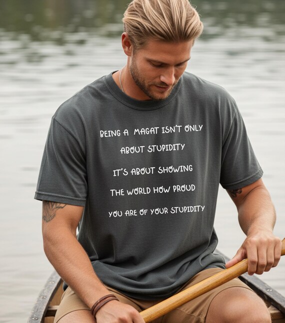 Being a MAGAT Isn't Only About Stupidity T-shirt | Political Statement Tee