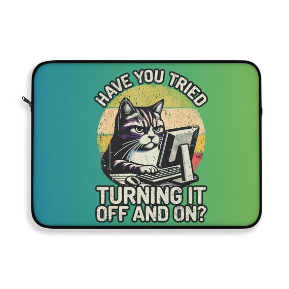 Funny Cat Laptop Sleeve, Have You Tried Turning It Off and On?, Cute Tech Gift, Cat Lover Present, Computer Protection
