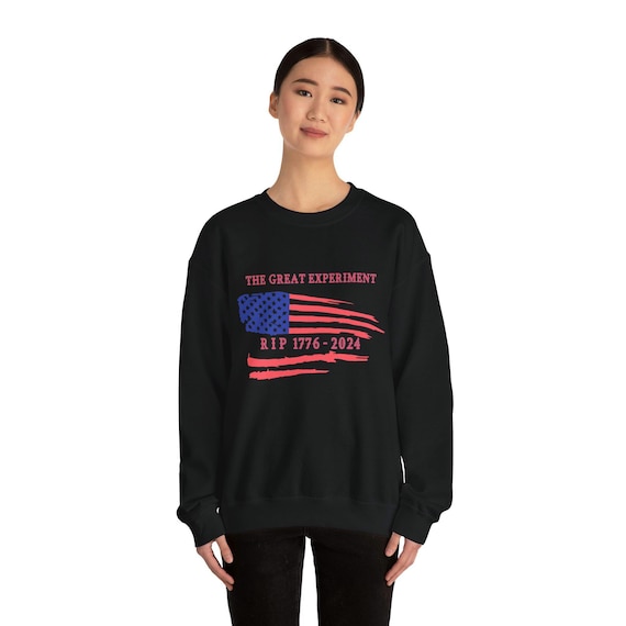 Rest In Peace Distressed Flag Sweatshirt - Anti Trump Shirt - The Great Experiment RIP 1776-2024 - Vintage USA Apparel - Anti Fascism Tshirt