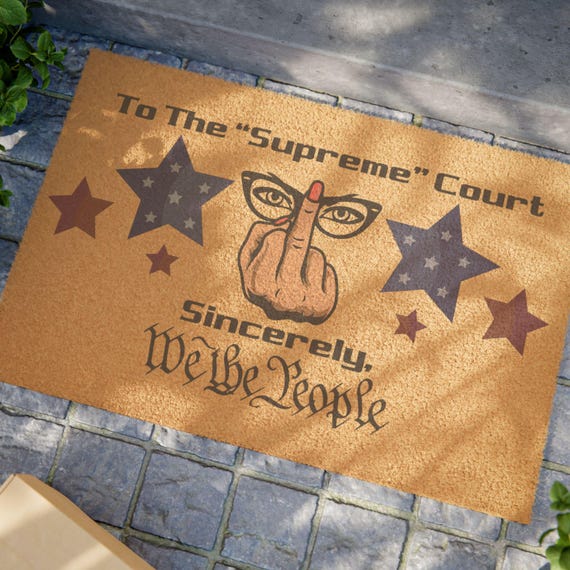Empowerment Welcome Mat - Anti-Trump, Anti SCOTUS, Pro-Roe - Make a Statement at Your Doorstep- 24 x 16 With Black Vinyl Backing