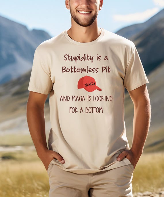 Stupidity Is a Bottomless Pit T-Shirt | MAGA Satirical Political Tee