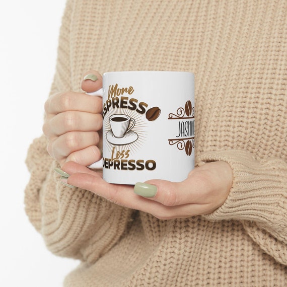 Custom "More Espresso Less Depresso" Ceramic Mug | Personalized With Name, Espresso, Coffee Mug Gift, 11oz, 15oz, Birthday, Housewarming