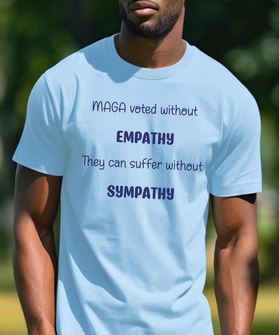 MAGA Voted Without Empathy T-Shirt | Political FAFO Statement Tee