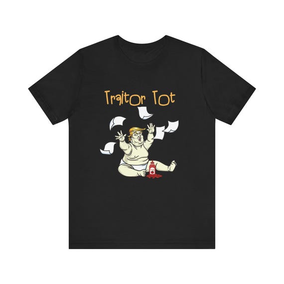 Traitor Tot Trump Tantrum Tee - Bold Statement Against MAGA Traitors, Short Sleeve Tshirt, Funny Protest Tshirt, Anti Trump Gift