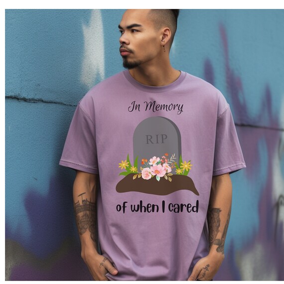 In Memory Of When I Cared T-shirt Sarcastic Tee Funny Adult Gift Humorous RIP Tshirt Funny Gift Shirt Funny Attitude Shirt Bad Attitude Tee