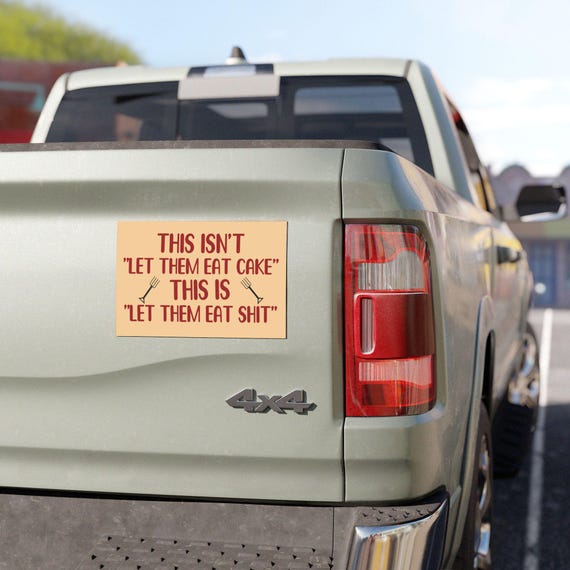 This Isn't "Let Them Eat Cake" This Is "Let Them Eat Shit" Car Magnet