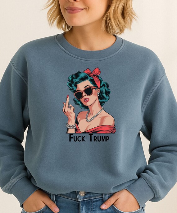 F*** Trump Sweatshirt: Activist Protest Wear